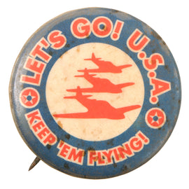 Original U.S. WWII Homefront “Let’s Go U.S.A.” “Keep ‘Em Flying” Pin Button - Deadstock