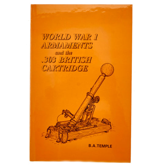 Book: “World War 1 Armaments and the .303 British Cartridge” by B. A. Temple - Hard Cover New Made Items
