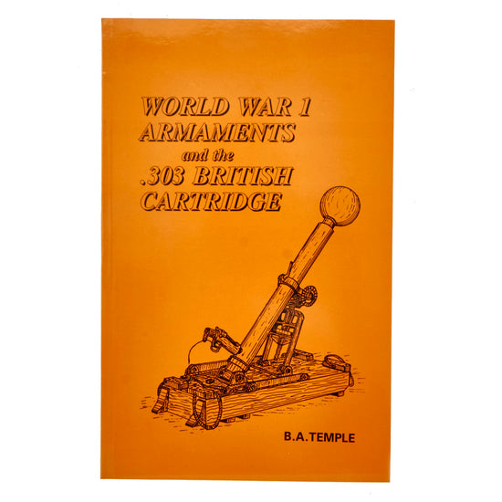 Book: “World War 1 Armaments and the .303 British Cartridge” by B. A. Temple - Soft Cover New Made Items